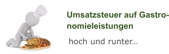 Umsatzsteuer auf Gastro-nomieleistungen hoch und runter…
