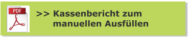 >> Kassenbericht zum       manuellen Ausfüllen